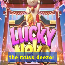 the rxuss deezer